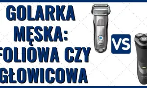 Golarki głowicowe czy foliowe - która lepsza dla wrażliwej skóry?