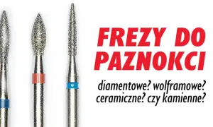 Trzy frezy do paznokci: diamentowe, wolframowe, ceramiczne? Jaki frez do czego?