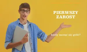 Czy golić pierwszy zarost? Oto co warto wiedzieć przed decyzją