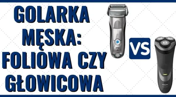 Golarki głowicowe czy foliowe - która lepsza dla wrażliwej skóry?